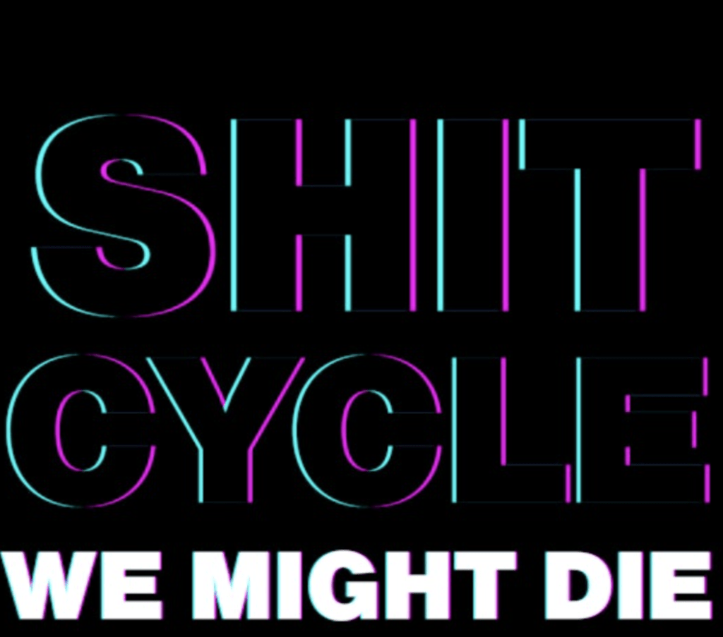 We Might Die Shit Cycle